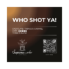 WHO SHOT YA!
